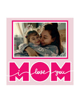 I LOVE YOU MOM