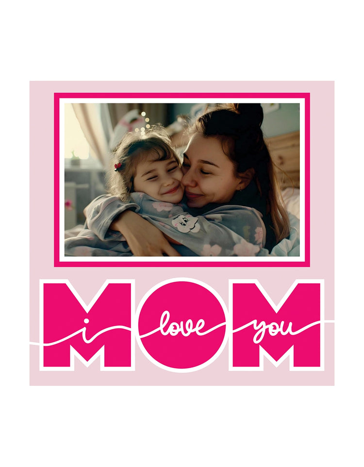 I LOVE YOU MOM